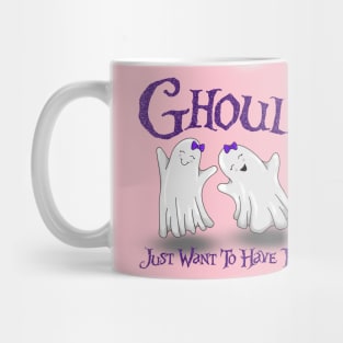 Ghouls Just Want to Have Fun Mug